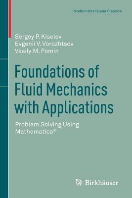 Foundations of Fluid Mechanics with Applications: Problem Solving Using Mathematica(r) - Kiselev, Sergey P, and Vorozhtsov, Evgenii V, and Fomin, Vasily M