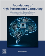 Foundations of High-Performance Computing: A Comprehensive Guide to Systems, Concepts, and Programming
