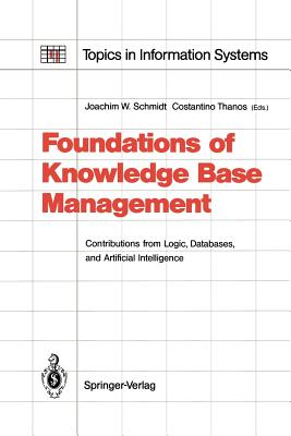 Foundations of Knowledge Base Management: Contributions from Logic, Databases, and Artificial Intelligence Applications - Schmidt, Joachim W (Editor), and Thanos, Costantino (Editor)
