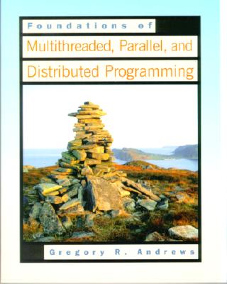 Foundations of Multithreaded, Parallel, and Distributed Programming - Andrews, Gregory