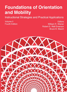 Foundations of Orientation and Mobility, 4th edition: Volume 2: Instructional Strategies and Practical Applications