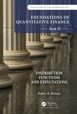 Foundations of Quantitative Finance Book IV: Distribution Functions and Expectations - Reitano, Robert R