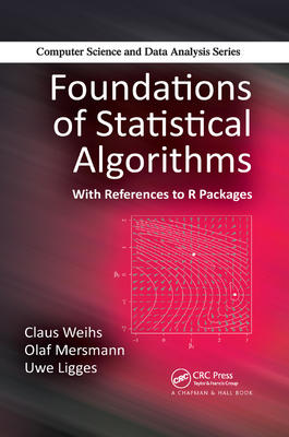 Foundations of Statistical Algorithms: With References to R Packages - Weihs, Claus, and Mersmann, Olaf, and Ligges, Uwe
