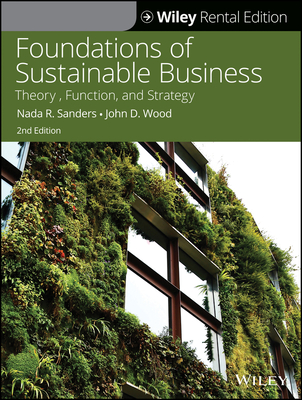 Foundations of Sustainable Business: Theory, Function, and Strategy - Sanders, Nada R, and Wood, John D
