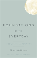 Foundations of the Everyday: Shock, Deferral, Repetition