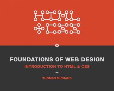 Foundations of Web Design: Introduction to HTML & CSS - Michaud, Thomas