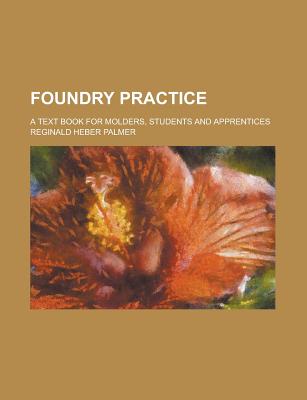 Foundry Practice; A Text Book for Molders, Students and Apprentices - Source Wikia, and National Center for Health Statistics, and Palmer, Reginald Heber