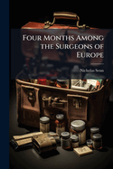 Four Months Among the Surgeons of Europe