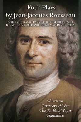 Four Plays by Jean-Jacques Rousseau - Huber, Kathleen (Translated by), and Schwartz, Jerome Martin (Translated by), and Rousseau, Jean-Jacques