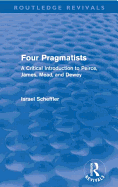 Four Pragmatists: A Critical Introduction to Peirce, James, Mead, and Dewey