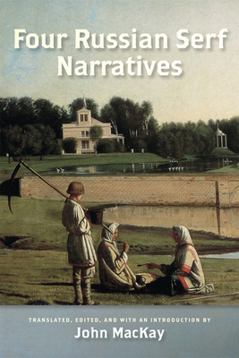 Four Russian Serf Narratives - MacKay, John (Editor)