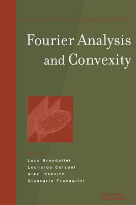 Fourier Analysis and Convexity - Brandolini, Luca (Editor), and Colzani, Leonardo (Editor), and Iosevich, Alex (Editor)