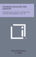 Fourier Analysis on Groups: Interscience Tracts in Pure and Applied Mathematics, No. 12