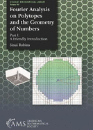 Fourier Analysis on Polytopes and the Geometry of Numbers: Part I: a Friendly Introduction
