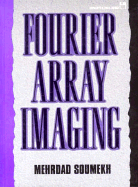 Fourier Array Imaging - Soumekh, Mehrdad