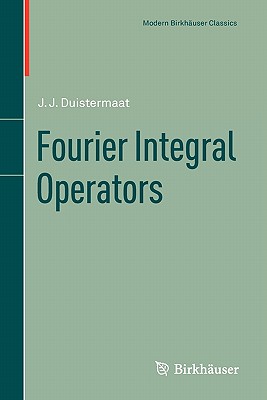 Fourier Integral Operators - Duistermaat, J J
