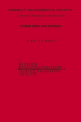 Fourier Series and Integrals - Aldous, David (Editor), and Tong, Y L (Editor), and Dym, H