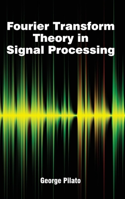 Fourier Transform Theory in Signal Processing - Pilato, George (Editor)