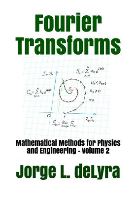 Fourier Transforms: Mathematical Methods for Physics and Engineering - Volume 2 - Delyra, Jorge L