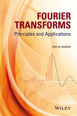 Fourier Transforms: Principles and Applications - Hansen, Eric W.