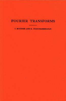 Fourier Transforms - Bochner, Salomon, and Chandrasekharan, Komaravolu