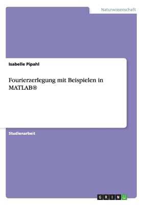 Fourierzerlegung Mit Beispielen in MATLAB(R) - Pipahl, Isabelle