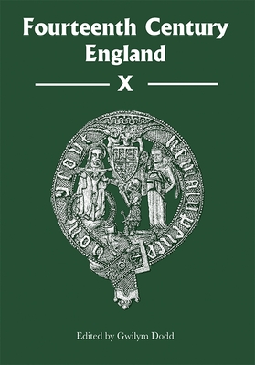 Fourteenth Century England X - Dodd, Gwilym (Editor), and Kissane, Alan (Contributions by), and McHardy, Alison K. (Contributions by)