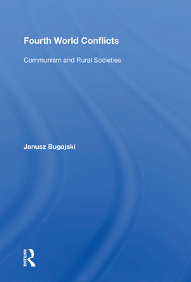 Fourth World Conflicts: Communism and Rural Societies - Bugajski, Janusz