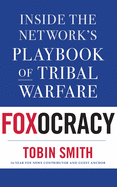 Foxocracy: Inside the Network's Playbook of Tribal Warfare