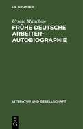 Fr?he deutsche Arbeiterautobiographie