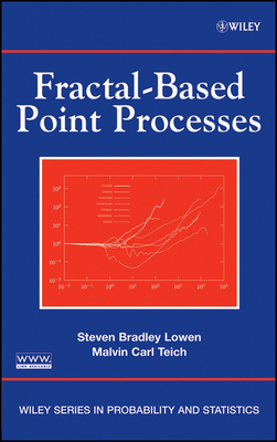 Fractal-Based Point Processes - Lowen, Steven Bradley, and Teich, Malvin Carl