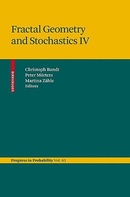 Fractal Geometry and Stochastics IV - Bandt, Christoph (Editor), and M�rters, Peter (Editor), and Z�hle, Martina (Editor)