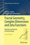 Fractal Geometry, Complex Dimensions and Zeta Functions: Geometry and Spectra of Fractal Strings