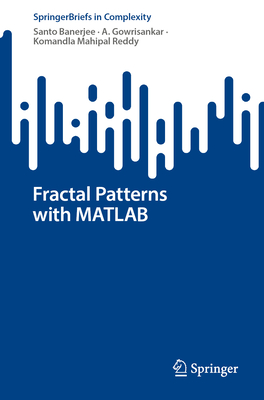 Fractal Patterns with MATLAB - Banerjee, Santo, and Gowrisankar, A., and Mahipal Reddy, Komandla