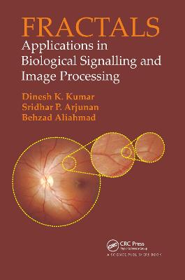 Fractals: Applications in Biological Signalling and Image Processing - Kumar, Dinesh, and Arjunan, Sridhar P., and Aliahmad, Behzad