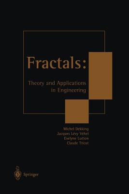 Fractals: Theory and Applications in Engineering: Theory and Applications in Engineering - Dekking, Michel (Editor), and L�vy-V�hel, Jacques (Editor), and Lutton, Evelyne (Editor)