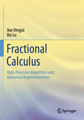 Fractional Calculus: High-Precision Algorithms and Numerical Implementations - Xue, Dingy�, and Bai, Lu