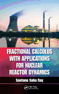 Fractional Calculus with Applications for Nuclear Reactor Dynamics