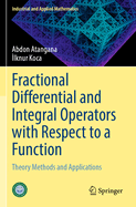 Fractional Differential and Integral Operators with Respect to a Function: Theory Methods and Applications