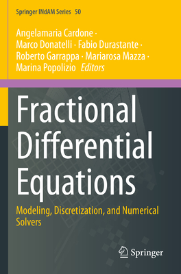 Fractional Differential Equations: Modeling, Discretization, and Numerical Solvers - Cardone, Angelamaria (Editor), and Donatelli, Marco (Editor), and Durastante, Fabio (Editor)