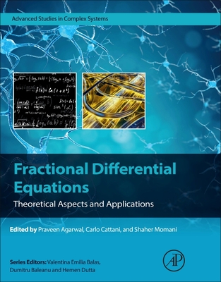 Fractional Differential Equations: Theoretical Aspects and Applications - Agarwal, Praveen, PhD (Editor), and Cattani, Carlo (Editor), and Momani, Shaher (Editor)