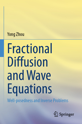Fractional Diffusion and Wave Equations: Well-posedness and Inverse Problems - Zhou, Yong