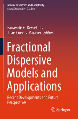 Fractional Dispersive Models and Applications: Recent Developments and Future Perspectives - Kevrekidis, Panayotis G. (Editor), and Cuevas-Maraver, Jes�s (Editor)