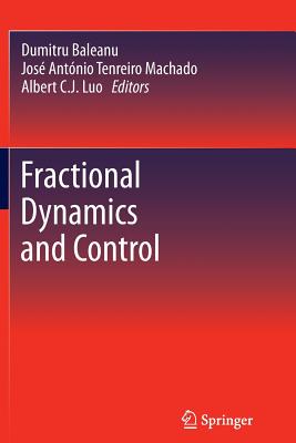 Fractional Dynamics and Control - Baleanu, Dumitru (Editor), and Machado, Jos� Ant�nio Tenreiro (Editor), and Luo, Albert C. J. (Editor)