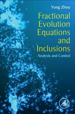 Fractional Evolution Equations and Inclusions: Analysis and Control - Zhou, Yong