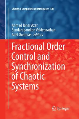 Fractional Order Control and Synchronization of Chaotic Systems - Azar, Ahmad Taher (Editor), and Vaidyanathan, Sundarapandian (Editor), and Ouannas, Adel (Editor)