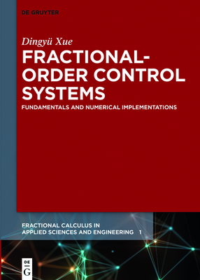 Fractional-Order Control Systems: Fundamentals and Numerical Implementations - Xue, Dingy�