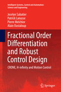 Fractional Order Differentiation and Robust Control Design: Crone, H-Infinity and Motion Control