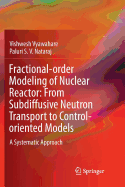 Fractional-Order Modeling of Nuclear Reactor: From Subdiffusive Neutron Transport to Control-Oriented Models: A Systematic Approach