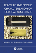 Fracture and Fatigue Characterisation of Cortical Bone Tissue